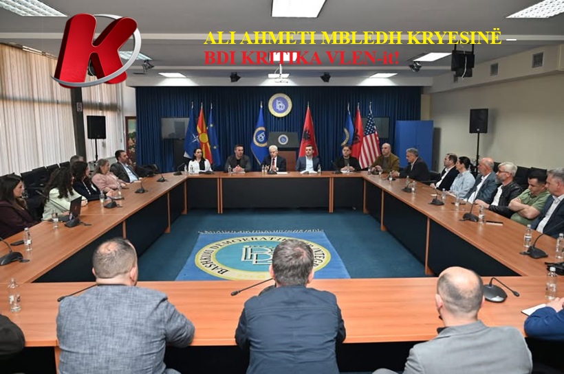 ALI AHMETI MBLEDH KRYESINË   BDI KRITIKA VLEN it 