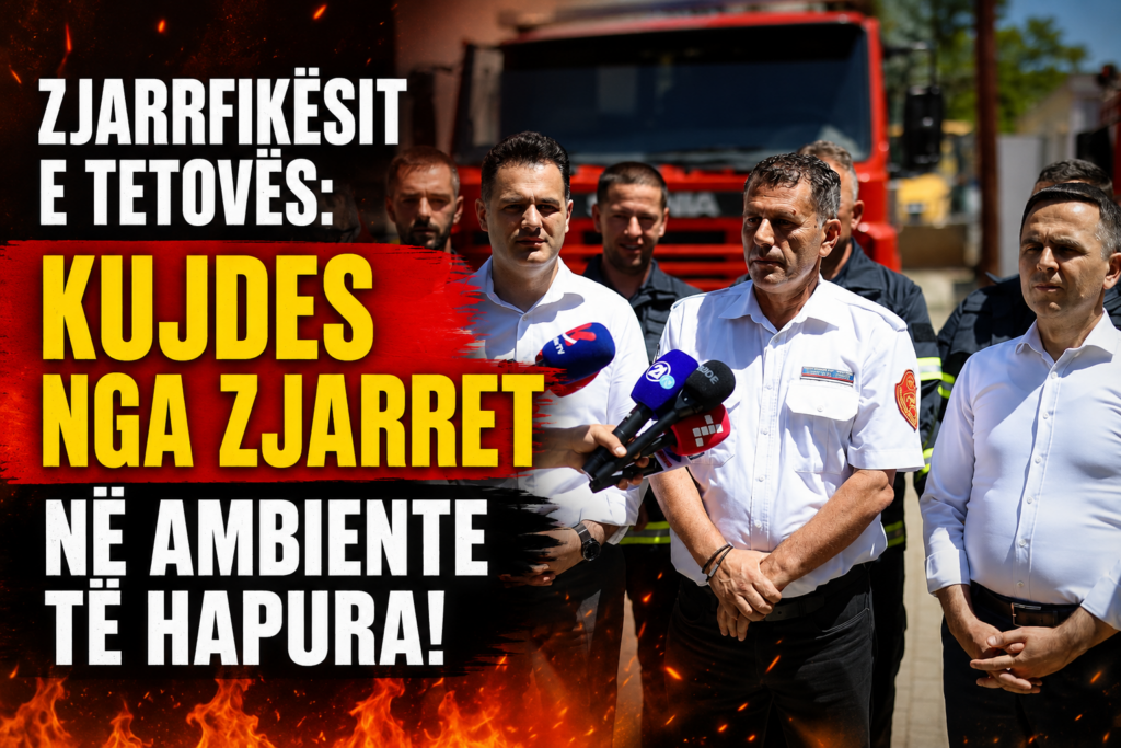 ZJARRFIKËSIT E TETOVËS  KUJDES NGA ZJARRET NË AMBIENTE TË HAPURA 