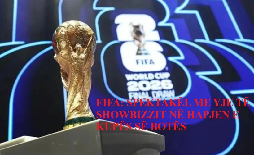 FIFA  SPEKTAKËL ME YJE TË SHOWBIZZIT NË HAPJEN E KUPËS SË BOTËS