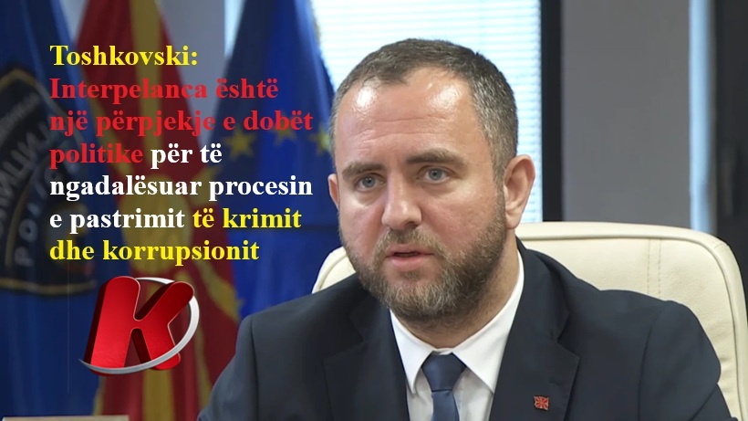 toshkovski-interpelanca-eshte-nje-perpjekje-e-dobet-politike-per-te-ngadalesuar-procesin-e-pastrimit-te-krimit-dhe-korrupsionit