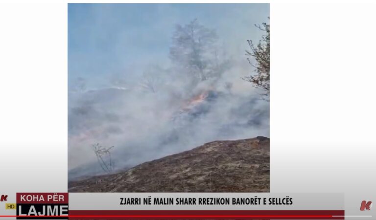(video) Zjarri në Malin Sharr rrezikon banorët e Sellcës